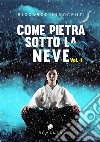 Come pietra sotto la neve. Vol. 1(volume 1). E-book. Formato EPUB ebook di Riccardo Innocenti