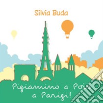 Pigiamino a Pois a Parigi!. E-book. Formato EPUB ebook di Silvia Buda