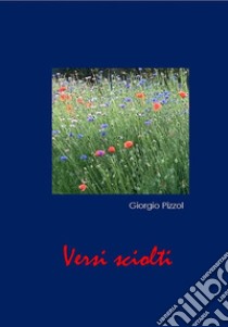 Versi sciolti. E-book. Formato EPUB ebook di Giorgio Pizzol