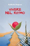 Vivere nel Ritmo. E-book. Formato EPUB ebook di Raffaella Rognoni