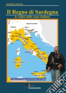 Il Regno di Sardegna 1297-186. Le radici dello Stato Italiano. E-book. Formato EPUB ebook di Sergio Atzeni