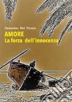 Amore la forza dell'innocenza. E-book. Formato EPUB ebook