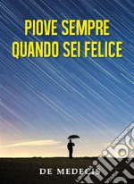 Piove sempre quando sei felice. E-book. Formato EPUB