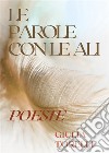 Le parole con le ali. E-book. Formato EPUB ebook di Giulia Torelli