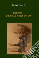 Sparire... anche solo per un po'. E-book. Formato PDF