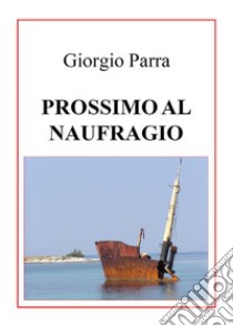 Prossimo al naufragio. E-book. Formato EPUB ebook di Giorgio Parra