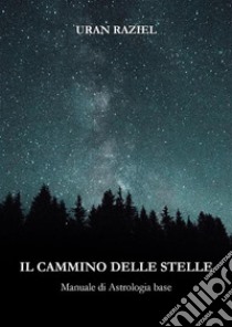 Il cammino delle stelle. E-book. Formato EPUB ebook di Uran Raziel