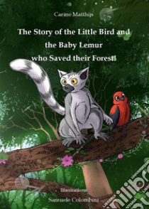 The story of the little bird and the baby lemur who saved their forest!. E-book. Formato EPUB ebook di Carine Matthijs