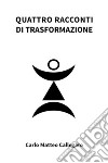 Quattro racconti di trasformazione. E-book. Formato EPUB ebook