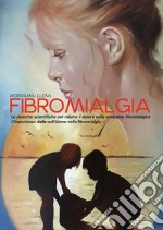 Fibromialgia. Le ricerche scientifiche per ridurre il dolore nella Sindrome Fibromialgica. L’importanza della nutrizione nella Fibromialgia. E-book. Formato EPUB ebook