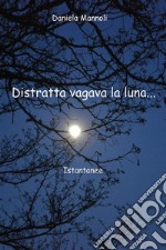 Distratta... vagava la luna. E-book. Formato EPUB ebook