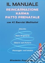 Manuale Reincarnazione Karma Patto Prenatalecon 41 Esercizi Meditativi. E-book. Formato PDF ebook