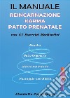 Manuale Reincarnazione Karma Patto Prenatalecon 41 Esercizi Meditativi. E-book. Formato PDF ebook di Elisabetta Passalacqua