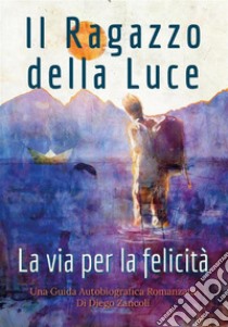 Il Ragazzo della Luce. E-book. Formato EPUB ebook di Diego Zancoli