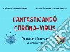 Fantasticando Corona Virus. E-book. Formato EPUB ebook di Paola Cecilia Minervino