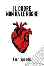 Il cuore non ha le rughe. E-book. Formato EPUB ebook