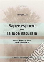 Saper esporre con la luce naturale. Guida all&apos;esposizione in luce ambiente. E-book. Formato PDF