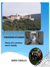 Fianona-Plomin: Story of a country and a family. E-book. Formato EPUB ebook di Guido Cavallo