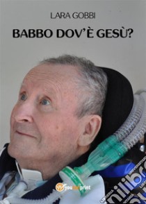 Babbo dov'è Gesù?. E-book. Formato EPUB ebook di Lara Gobbi