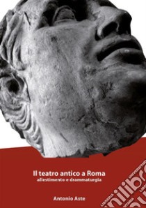 Il teatro antico a Roma. E-book. Formato EPUB ebook di Antonio Aste