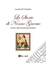 Le storie di Nonno GnomoFavole e racconti per piccoli lettori. E-book. Formato EPUB ebook