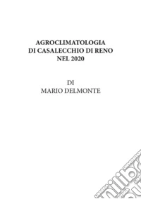 Agroclimatologia Di Casalecchio Di Reno Nel 2020. E-book. Formato EPUB ebook