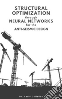 Structural optimization through neural networks for the anti-seismic design. E-book. Formato PDF ebook di Carlo Calledda