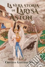 La vera storia di Larysa Aston. E-book. Formato EPUB ebook