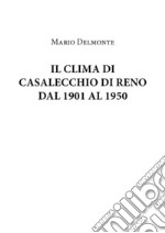 Il Clima Di Casalecchio Di Reno Dal 1901 Al 1950. E-book. Formato EPUB ebook