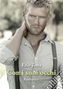 Con i suoi occhi. E-book. Formato EPUB ebook di Ezio Testa