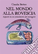 Nel mondo alla rovescia. Appunti da un ambulatorio per immigrati. E-book. Formato EPUB ebook