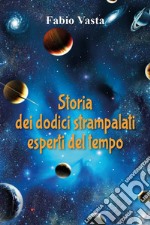 Storia dei dodici strampalati esperti del tempo. E-book. Formato EPUB ebook