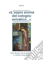 L&apos;aspro aroma del cotogno selvatico.... E-book. Formato EPUB ebook