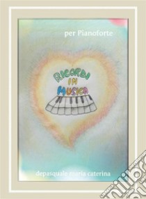 Ricordi in Musica. E-book. Formato EPUB ebook di Maria Caterina Depasquale