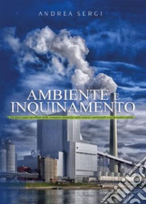 Ambiente e inquinamento. E-book. Formato PDF ebook di Andrea Sebastiano Sergi