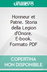 Honneur et Patrie. Storia della Legion d'Onore. E-book. Formato PDF ebook