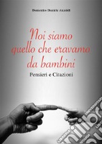 Noi siamo quello che eravamo da bambini. E-book. Formato EPUB ebook