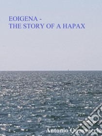 EOIGENA - The story of a Hapax. E-book. Formato EPUB ebook di Antonio Quartuccio