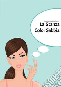 La Stanza Color Sabbia. E-book. Formato EPUB ebook di Simona Magliocchetti