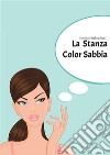 La Stanza Color Sabbia. E-book. Formato EPUB ebook di Simona Magliocchetti