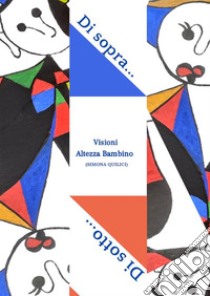 Di sopra... Di sotto. Visioni Altezza  Bambino. E-book. Formato PDF ebook di Simona Quilici