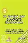 10 Motivi per studiare Economia!. E-book. Formato EPUB ebook