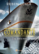 Comandante - Una storia vera. E-book. Formato EPUB ebook