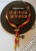 Una storia fantasticaUn Boy Scout, un vero "GUERRIERO". E-book. Formato EPUB