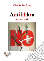 AntilibbroAmar(e)Cord(e). E-book. Formato EPUB ebook