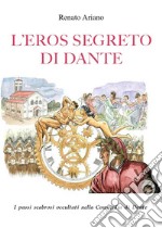 L'eros segreto di DanteI passi scabrosi occultati nella Commedia di Dante. E-book. Formato EPUB ebook