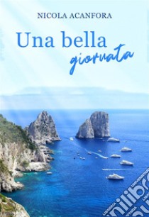 Una bella giornata. E-book. Formato EPUB ebook di Nicola Acanfora