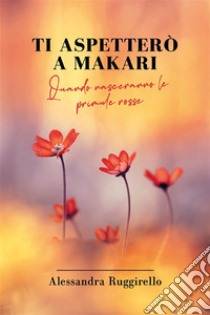 Ti aspetterò a Makari. E-book. Formato EPUB ebook di Alessandra Ruggirello