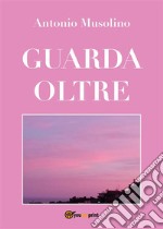 Guarda oltreAmore infinito per l&apos;essere umano e per la natura.. E-book. Formato EPUB ebook