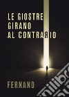 Le giostre girano al contrario. E-book. Formato PDF ebook